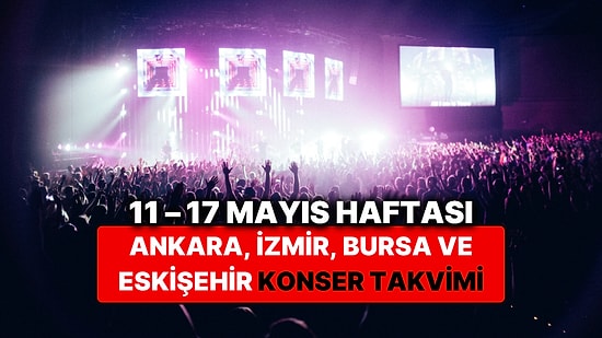 Ankara, İzmir, Bursa ve Eskişehir'de Bu Haftanın En Güzel Konserleri: 11 – 17 Mayıs Konser Takvimi