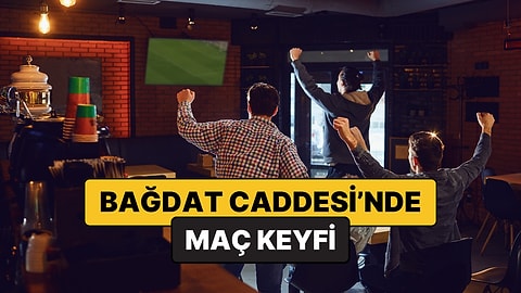 Bağdat Caddesi Maç İzlenecek Mekanlar Listesi