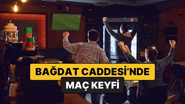 Bağdat Caddesi Maç İzlenecek Mekanlar Listesi - 2026 Güncel Liste