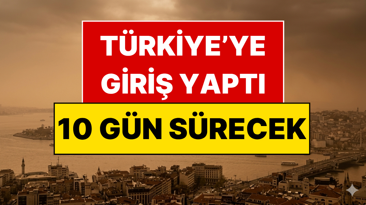 Pencereleri Kapatın, 10 Gün Sürecek! Sahra Tozu Türkiye’ye Giriş Yaptı