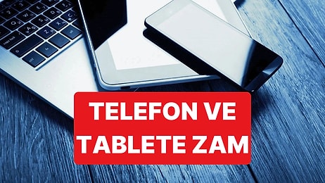 Zam Dalgasından Teknoloji de Nasibini Aldı: Akıllı Telefon ve Tablete Zam Geliyor