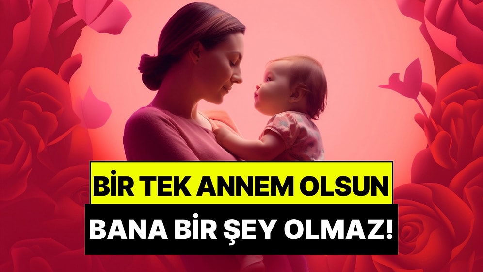Bir Tek Annem Olsun, Bana Bir Şey Olmaz! En Yakın Arkadaşı Annesi Olanların Anlayacağı 10 Şey