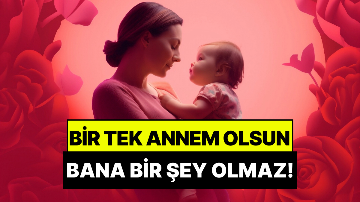 Bir Tek Annem Olsun, Bana Bir Şey Olmaz! En Yakın Arkadaşı Annesi Olanların Anlayacağı 10 Şey