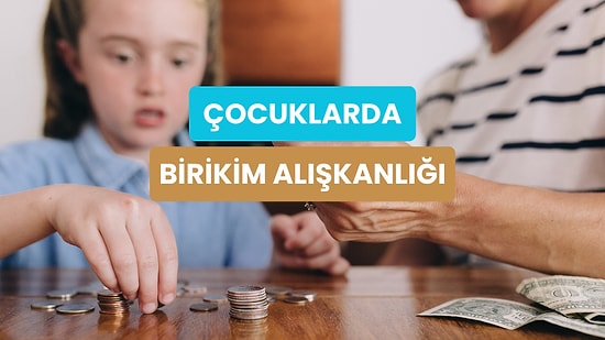 Çocukların Finansal Karakteri Kaç Yaşında Şekillenir?