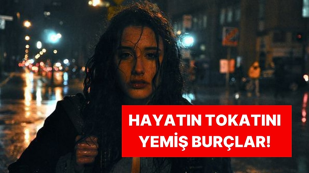 Hayatın Sillesini Yemiş Burçlar! Sen Kaçıncı Sıradasın?