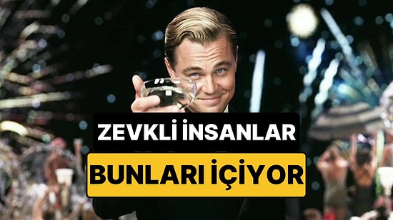 Zevkli İnsanların En Çok İçtiği İçecekler Açıklandı