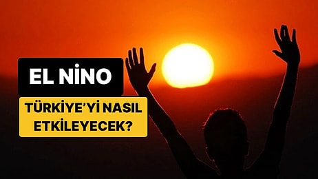 Türkiye’nin Kıyıları İçin Yeni Tehlike: El Nino Etkisi Ülkemizi Nasıl Etkileyecek?
