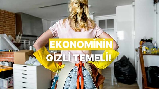 Ev İşlerinin Ücretsiz Emeği: Kadınların Görünmez Mesaisinin Gayrisafi Milli Hasıladaki Yeri Ne?