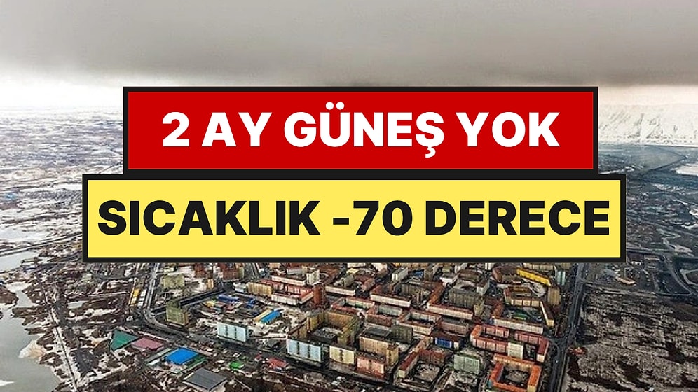 Bu Şehirde Güneş Yok, Yol Yok, Temiz Hava Yok: Sadece Uçakla Girilebiliyor