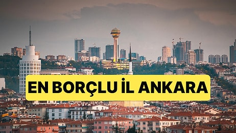 Türkiye'nin En Borçlu İlleri Belli Oldu: Zirvede Başkent Ankara Var