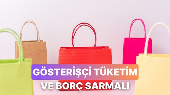Sosyal Medyada Gördüğümüz Hayatlara Ulaşma Çabası: “Gösterişçi Tüketim” ve Borç Sarmalı
