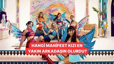 Hangi Manifest Kızı En Yakın Arkadaşın Olurdu?