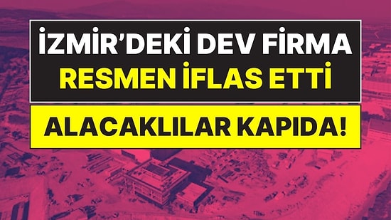 İzmir'de Dev Şirket İçin İflas Kararı: Tasfiye Süreci Başladı, Alacaklılar Kapıya Dayandı!