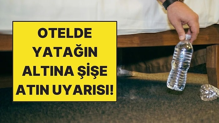 Otel Odasına Girer Girmez Yatağın Altına Şişe Atın Uyarısı Yapıldı