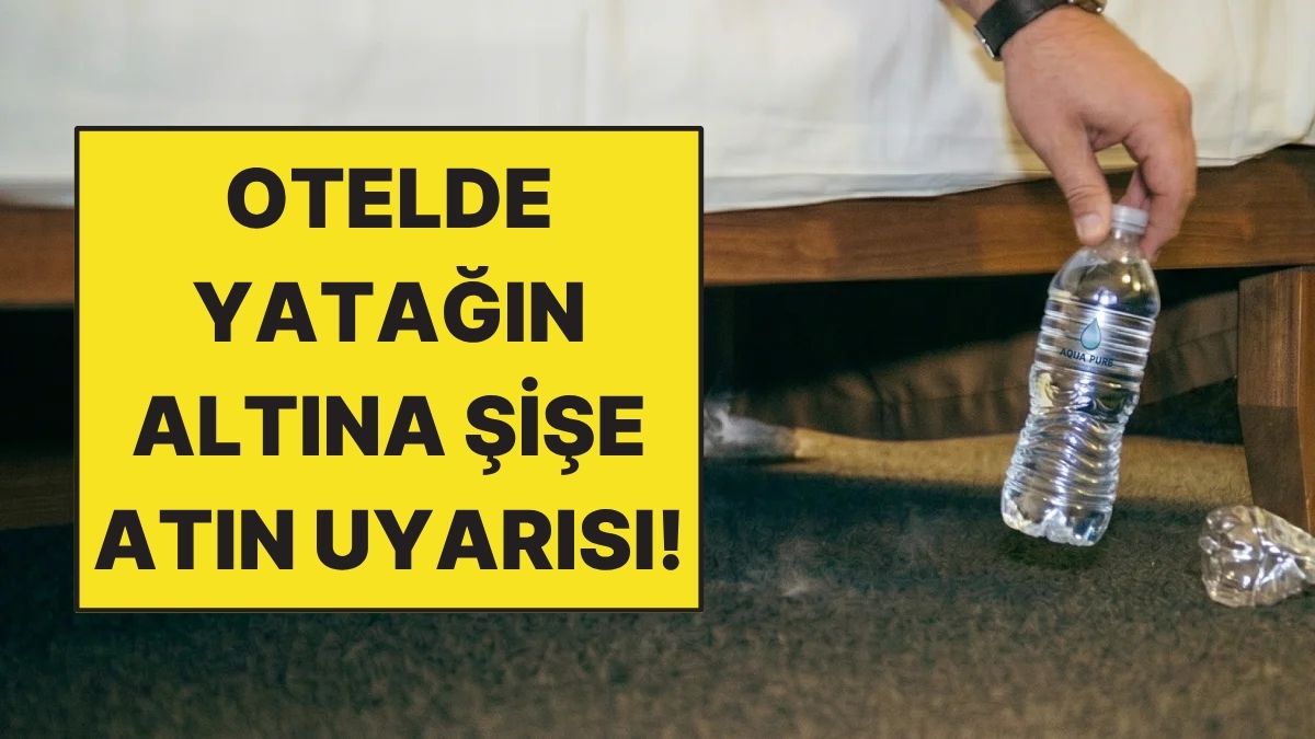 Otel Odasına Girer Girmez Yatağın Altına Şişe Atın Uyarısı Yapıldı