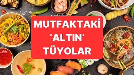 "Keşke Daha Önce Bilseydim" Diyeceğiniz Altın Değerinde Mutfak İpuçları