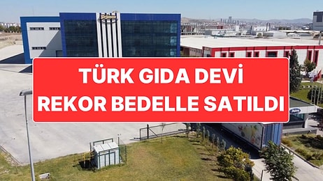 Türk Gıda Devi Rekor Fiyata Satıldı: İşte Yeni Sahipleri!