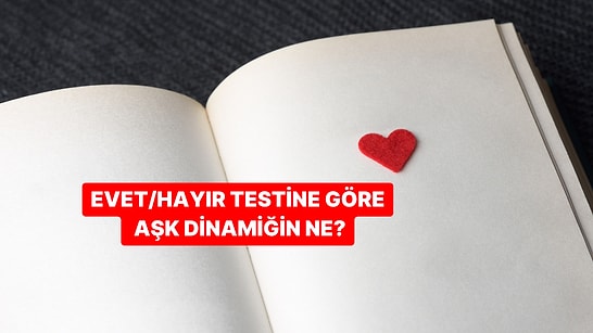 Evet/Hayır Testine Göre Aşk Hayatının Dinamiği Nasıl?