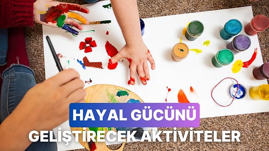 Çocuğunuzun Hayal Gücünü Geliştirecek Aktiviteler