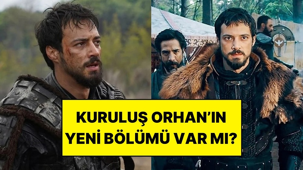 Kuruluş Orhan Bugün Var mı? Kuruluş Orhan Neden Yok?
