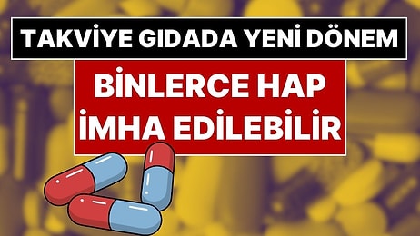 Milyonlarca Kişinin Kullandığı Takviye Gıdalarda Yeni Dönem: Onay Almayan Ürünler İmha Edilecek!