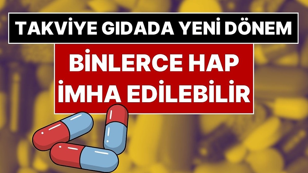 Milyonlarca Kişinin Kullandığı Takviye Gıdalarda Yeni Dönem: Onay Almayan Ürünler İmha Edilecek!