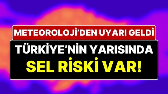 Meteoroloji’den 39 Şehir İçin Son Dakika Uyarısı: Ülkenin Yarısında Sel Riski Var!