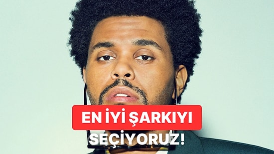 Gelmiş Geçmiş En İyi The Weeknd Şarkısını Seçiyoruz!