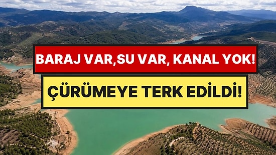 57 Milyon Dolar Harcadılar Ama Kanal Yapmadılar: 30 Milyar Litre Su Yıllardır Kullanılamıyor