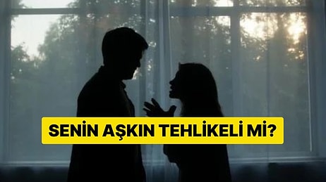Senin Aşkın Tehlikeli mi?