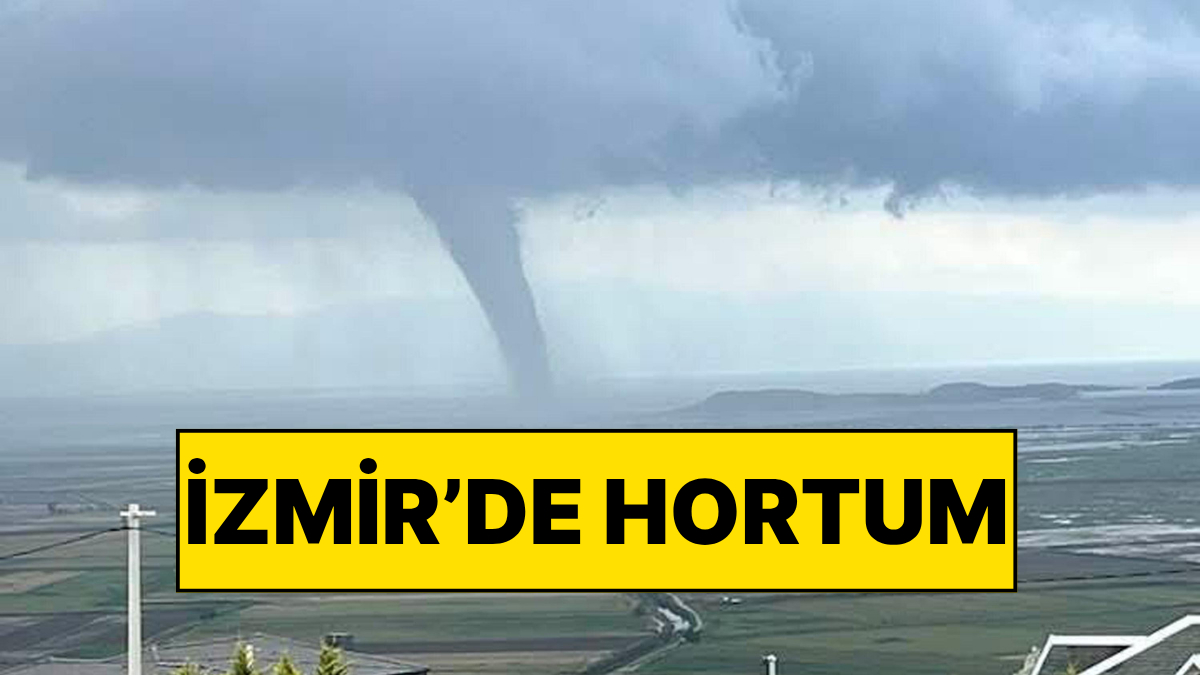 İzmir'de Hortum Oluştu: Cep Telefonu Kamerasıyla Çekildi