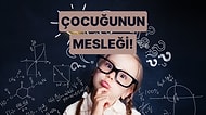 Çocuğunun Gelecekteki Mesleği Ne Olacak?