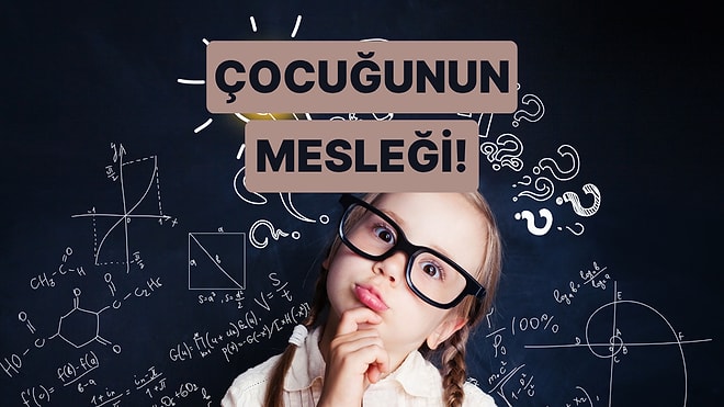 Çocuğunun Gelecekteki Mesleği Ne Olacak?