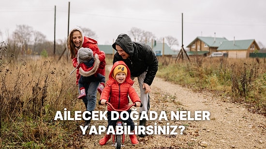 Çocuklara Doğayı Sevdirmek İçin Ailecek Denemeniz Gereken Doğa Aktiviteleri