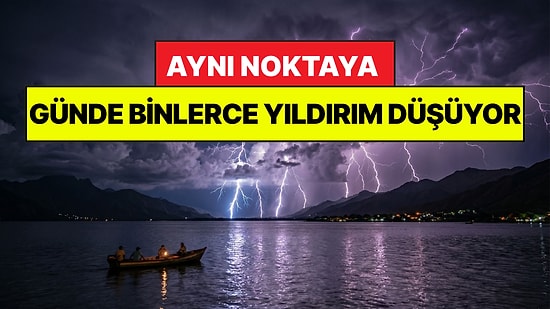 Gizemi Yıllardır Araştırılıyor: Günde Binlerce Yıldırım Hiç Durmadan Aynı Yere Düşüyor