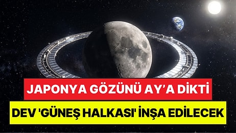 Japonya Gözünü Ay'a Dikti: Ay'ın Etrafında Dev "Güneş Halkası" İnşa Edilecek
