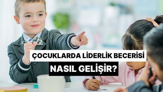 Çocuklarda Liderlik Becerisi Nasıl Gelişir?