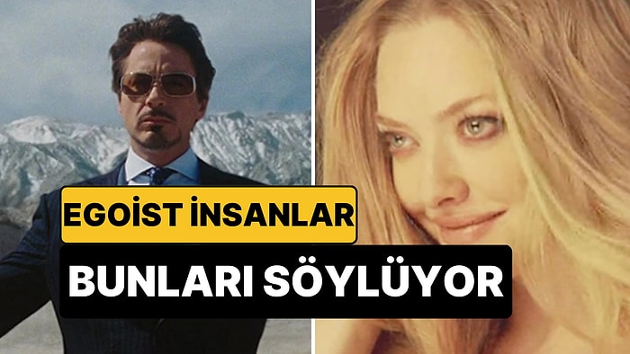 Egoist İnsanların En Çok Kullandığı İfadeler Açıklandı