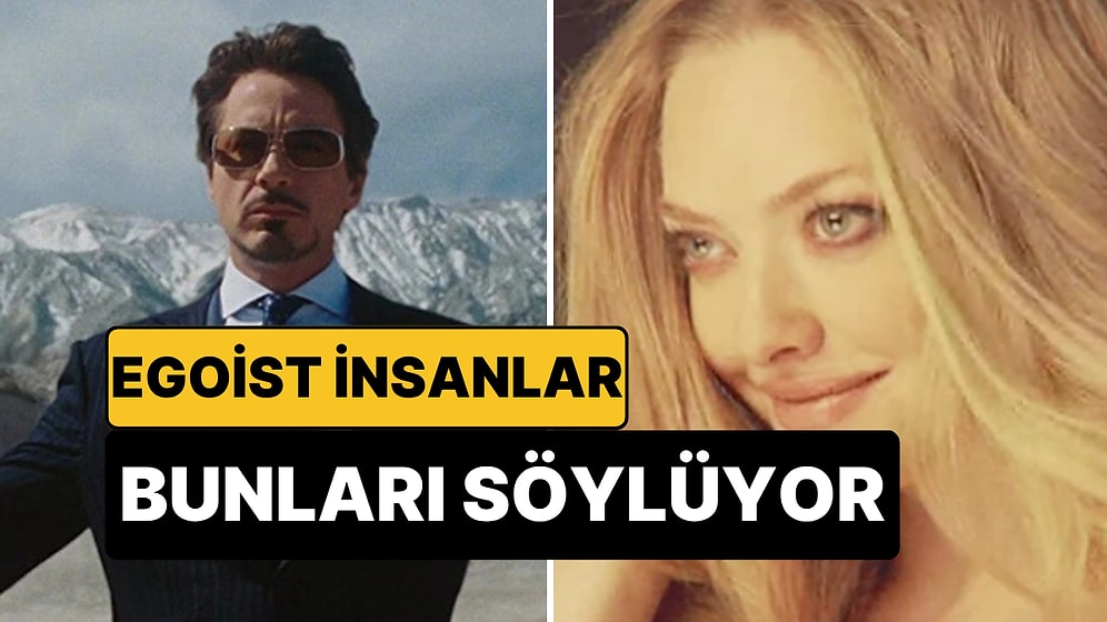 Egoist İnsanların En Çok Kullandığı İfadeler Açıklandı