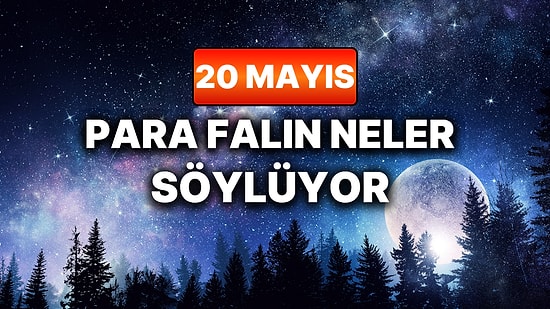 Günlük Para Burç Yorumuna Göre 20 Mayıs Çarşamba Günün Nasıl Geçecek?
