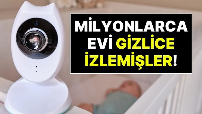 Akıllı Güvenlik Kameralarında Büyük Tehlike: Milyonlarca Evin İçi ve Bebek Odaları İzinsiz Görüntülendi