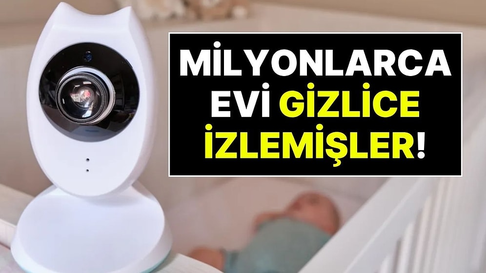 Akıllı Güvenlik Kameralarında Büyük Tehlike: Milyonlarca Evin İçi ve Bebek Odaları İzinsiz Görüntülendi