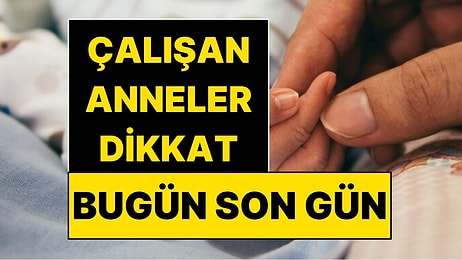 Bugün Son Gün: Dilekçe Vermeyen Çalışan Annenin İzin Hakkı Yanacak!