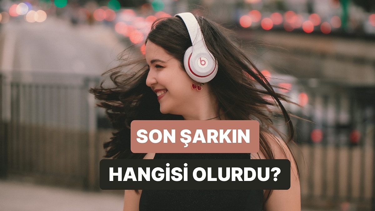 Sadece Tek Bir Şarkı Dinleme Hakkı Kalanların Favori Olacak Şarkılar