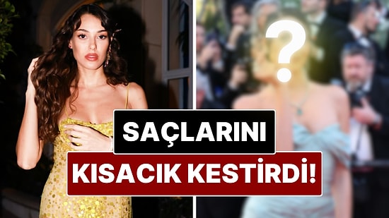 Dilan Çiçek Deniz, Cannes Film Festivali’nde Radikal İmaj Değişikliğiyle Ortaya Çıktı!