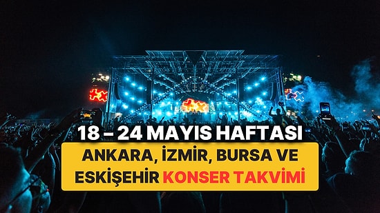 18 – 24 Mayıs Konser Takvimi: Ankara, İzmir, Bursa, Eskişehir'deki 19 Mayıs Etkinlikleri ve En Güzel Konserler
