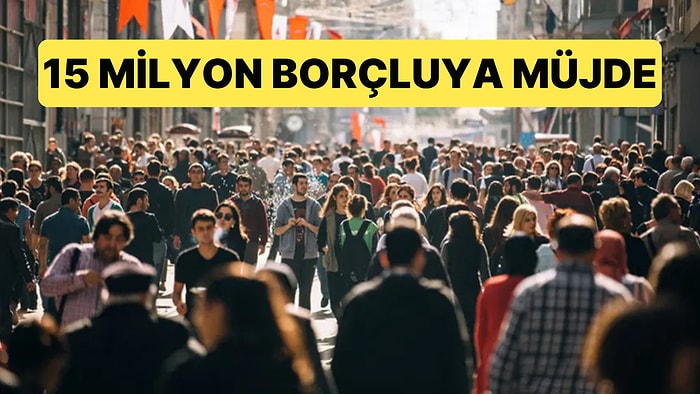 15 Milyon Kişinin Borcu İçin Yapılandırma Fırsatı Doğuyor