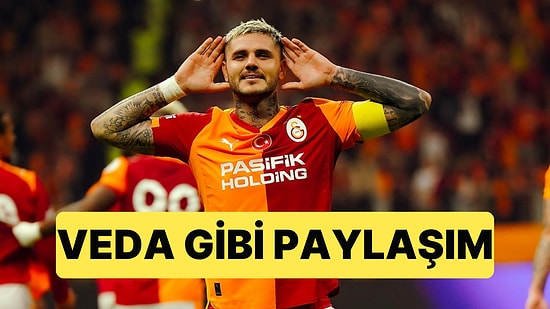 Mauro Icardi'nin Sosyal Medya Paylaşımı Kafa Karıştırdı: Galatasaray'a Veda mı Etti?