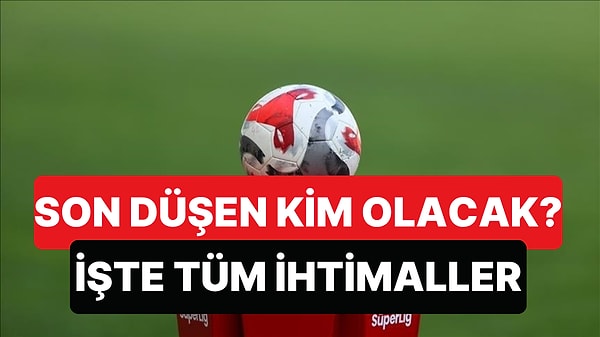 Son Küme Düşen Takım Belli Oluyor