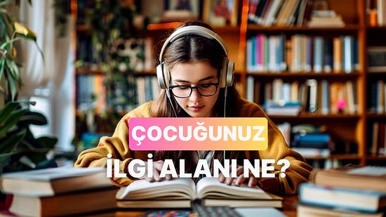 Çocuğunuzun Sevdiği Derslere Göre İlgi Alanı Ne?